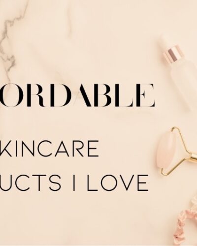 Affordable Skincare Products That I Love